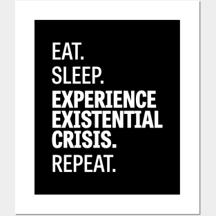 Eat. Sleep. Experience Existential Crisis. Repeat. Posters and Art